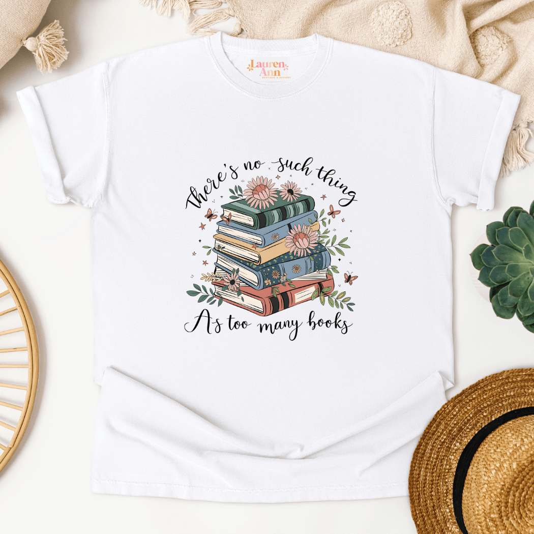 No Such Thing as Too Many Books T-Shirt