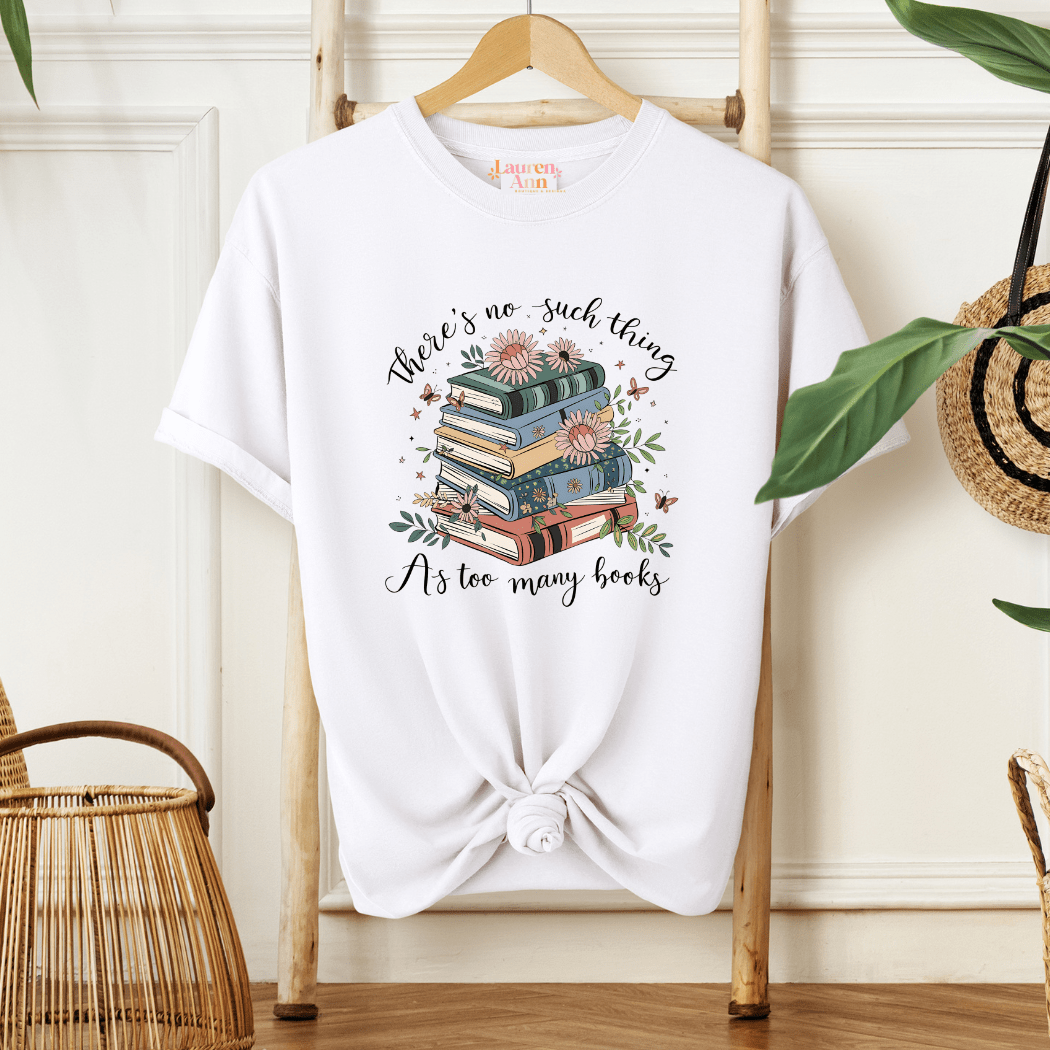 No Such Thing as Too Many Books T-Shirt
