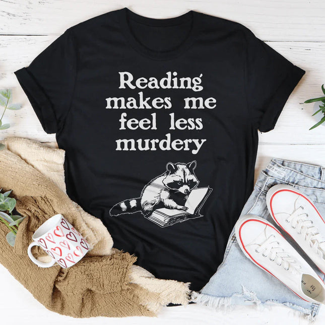 Reading Makes Me Feel Less Murdery Tee