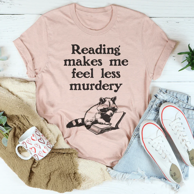 Reading Makes Me Feel Less Murdery Tee
